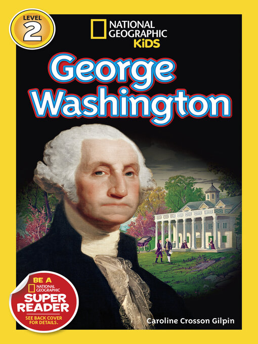 Title details for George Washington (National Geographic Kids Readers, Level 2) by Caroline Crosson Gilpin - Available